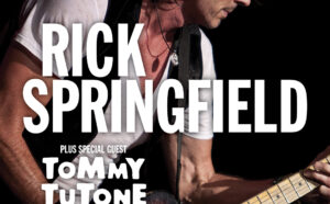 Rick Springfield plus special guest Tommy TuTone