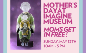 Mother’s Day at Imagine Museum